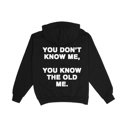 You Don't Know Me, You Know the old me Hoodie