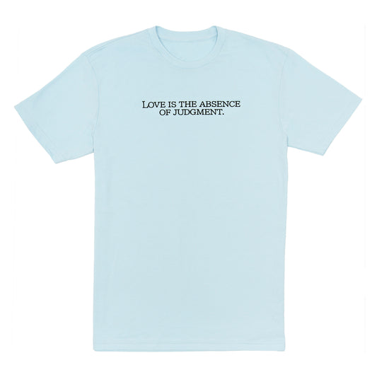 Love Is The Absence of Judgement Tee